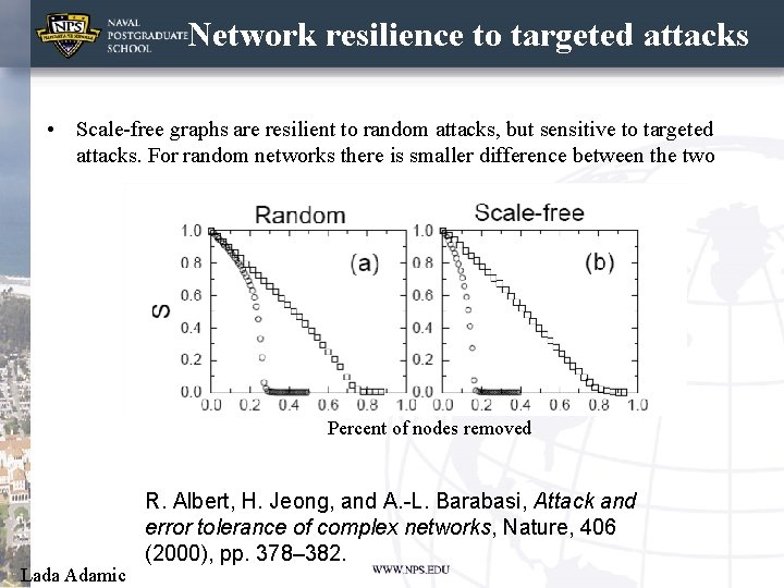 Network resilience to targeted attacks • Scale-free graphs are resilient to random attacks, but