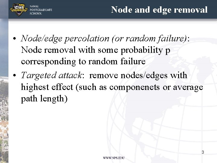 Node and edge removal • Node/edge percolation (or random failure): Node removal with some