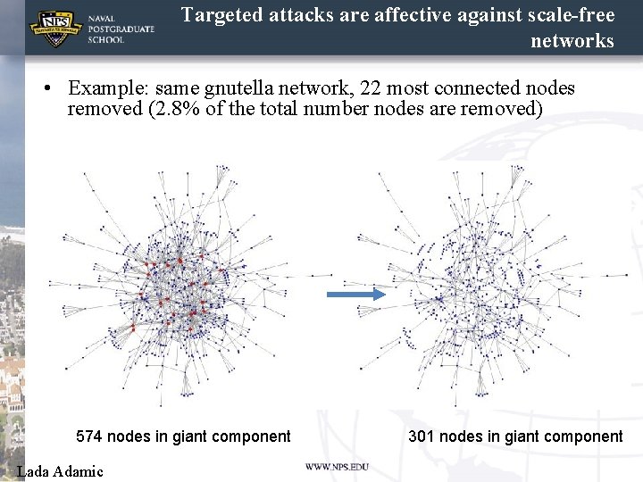 Targeted attacks are affective against scale-free networks • Example: same gnutella network, 22 most