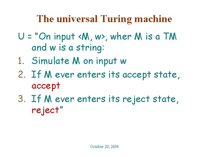The universal Turing machine U = “On input <M, w>, wher M is a