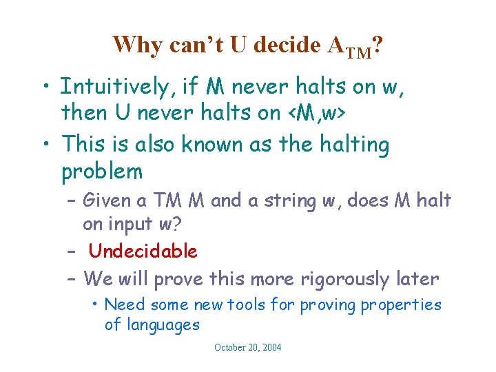 Why can’t U decide ATM? • Intuitively, if M never halts on w, then