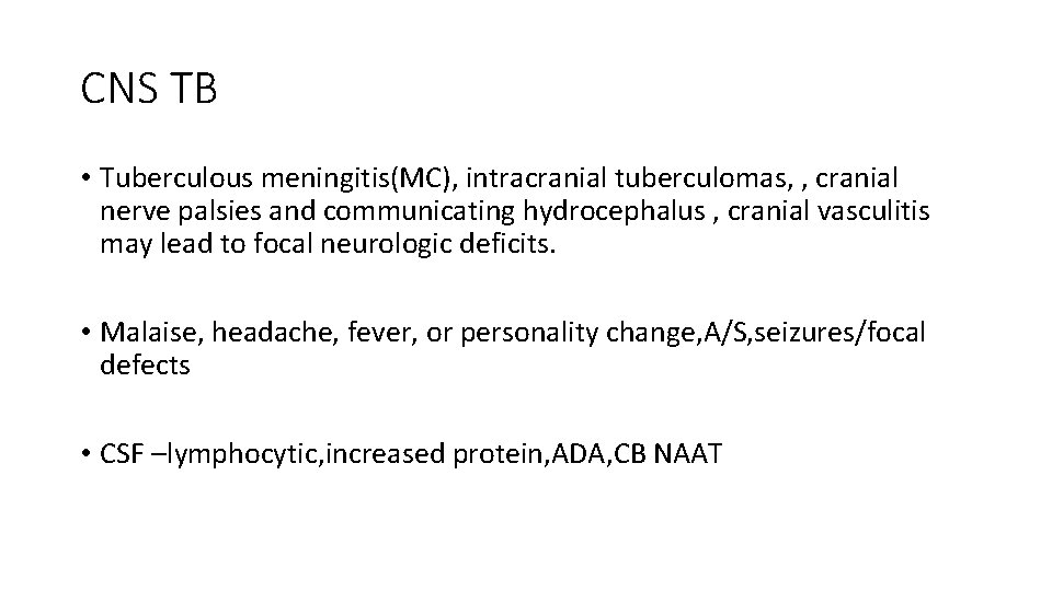 CNS TB • Tuberculous meningitis(MC), intracranial tuberculomas, , cranial nerve palsies and communicating hydrocephalus