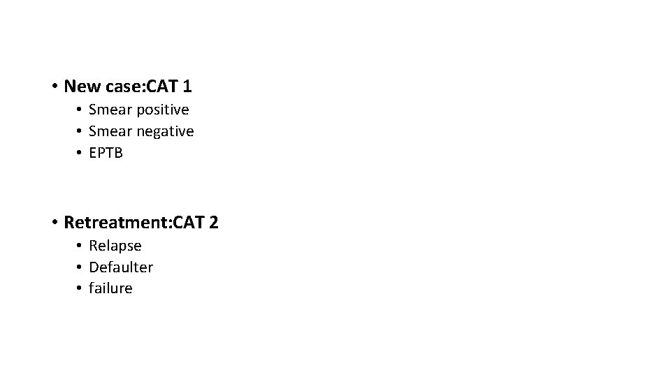  • New case: CAT 1 • Smear positive • Smear negative • EPTB
