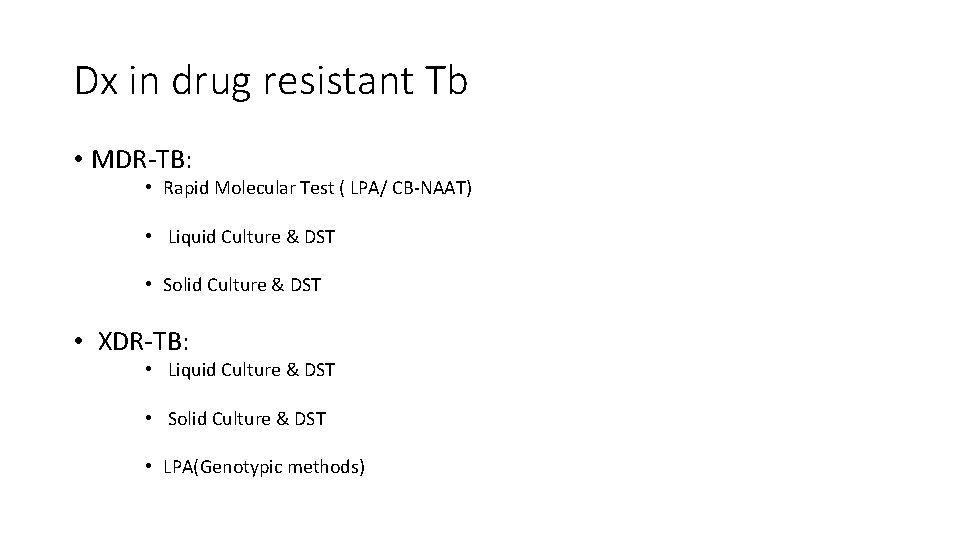 Dx in drug resistant Tb • MDR-TB: • Rapid Molecular Test ( LPA/ CB-NAAT)