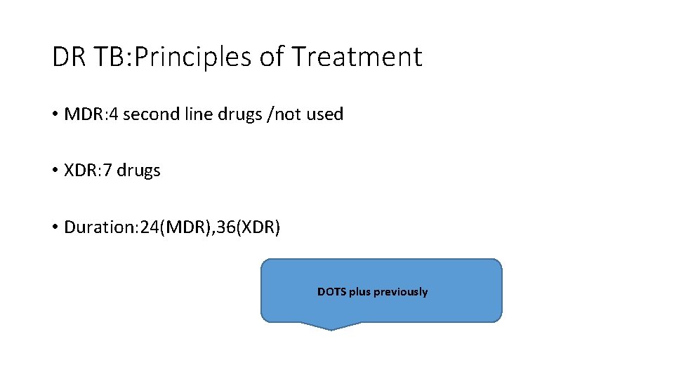 DR TB: Principles of Treatment • MDR: 4 second line drugs /not used •