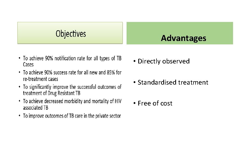 Advantages • Directly observed • Standardised treatment • Free of cost 