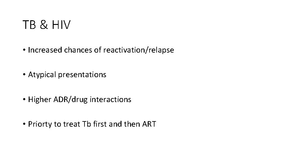 TB & HIV • Increased chances of reactivation/relapse • Atypical presentations • Higher ADR/drug