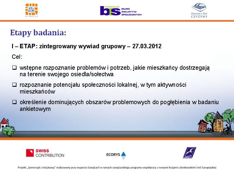 Etapy badania: I – ETAP: zintegrowany wywiad grupowy – 27. 03. 2012 Cel: q