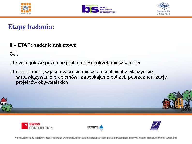 Etapy badania: II – ETAP: badanie ankietowe Cel: q szczegółowe poznanie problemów i potrzeb