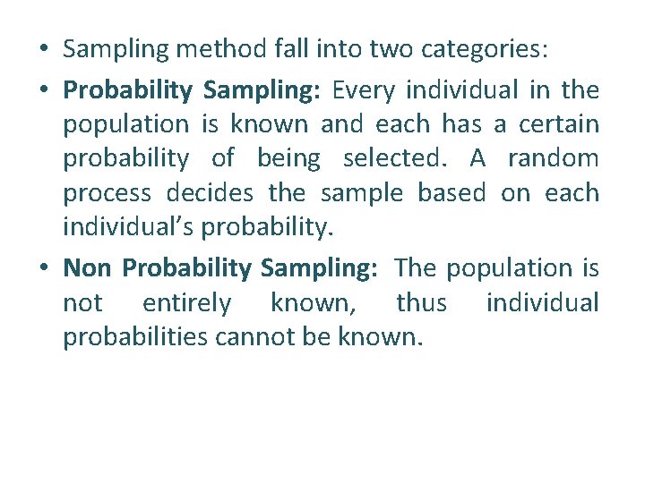  • Sampling method fall into two categories: • Probability Sampling: Every individual in