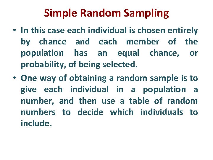 Simple Random Sampling • In this case each individual is chosen entirely by chance