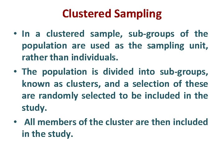 Clustered Sampling • In a clustered sample, sub-groups of the population are used as