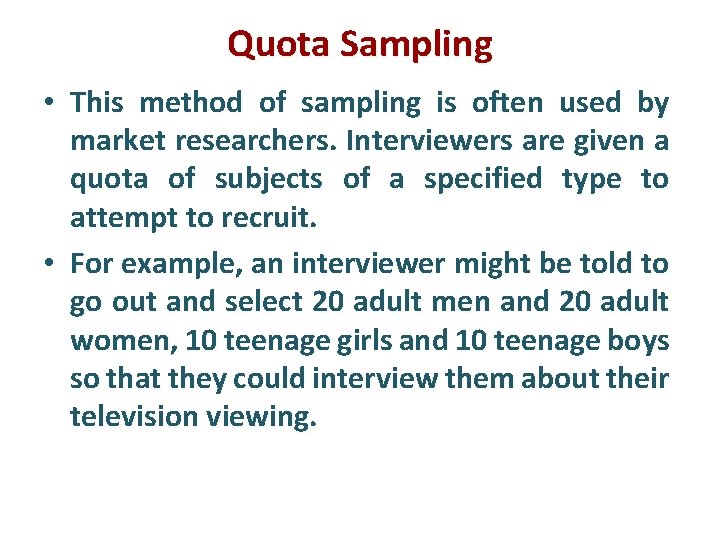 Quota Sampling • This method of sampling is often used by market researchers. Interviewers