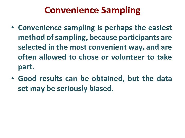 Convenience Sampling • Convenience sampling is perhaps the easiest method of sampling, because participants