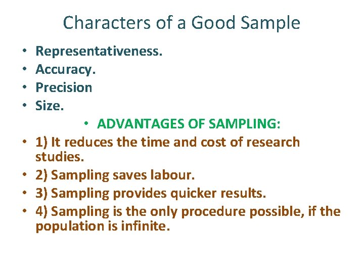 Characters of a Good Sample • • Representativeness. Accuracy. Precision Size. • ADVANTAGES OF