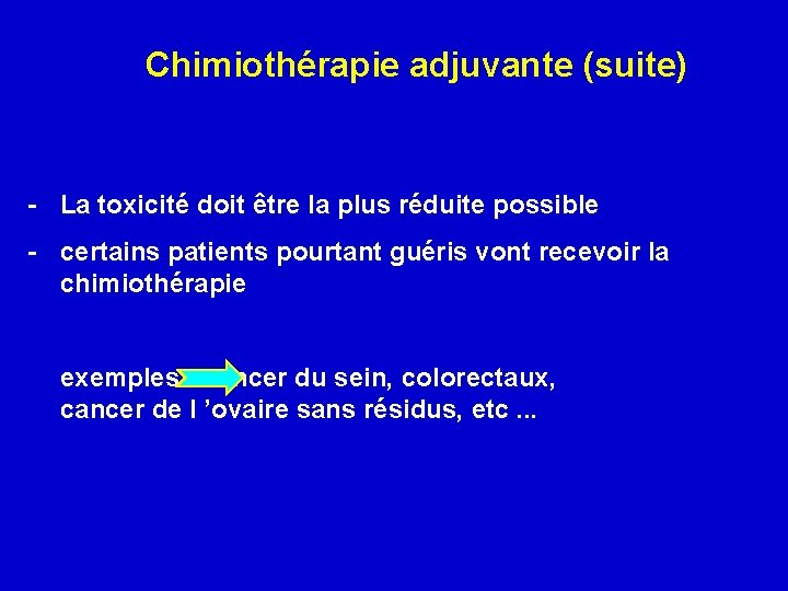 Chimiothérapie adjuvante (suite) - La toxicité doit être la plus réduite possible - certains