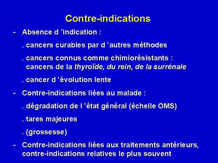 Contre-indications - Absence d ’indication : . cancers curables par d ’autres méthodes. cancers