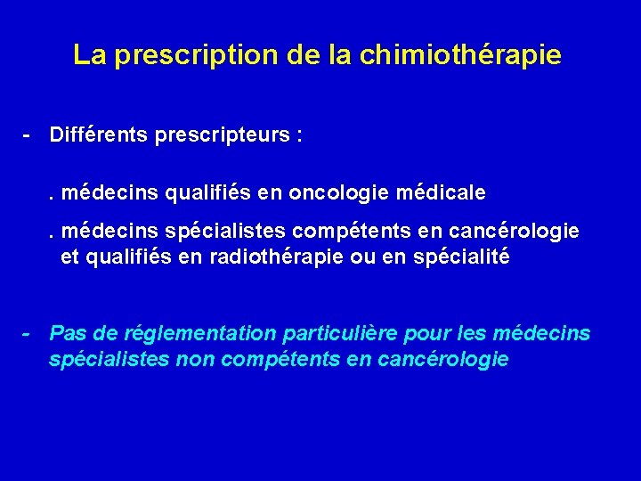 La prescription de la chimiothérapie - Différents prescripteurs : . médecins qualifiés en oncologie