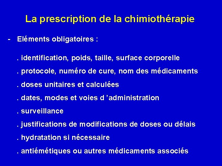 La prescription de la chimiothérapie - Eléments obligatoires : . identification, poids, taille, surface