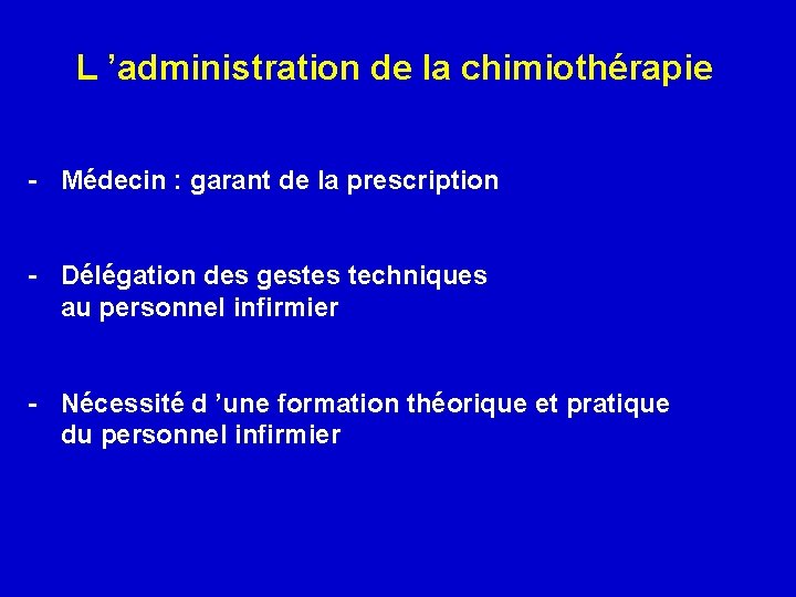 L ’administration de la chimiothérapie - Médecin : garant de la prescription - Délégation
