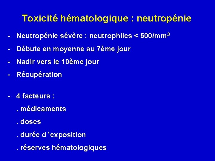 Toxicité hématologique : neutropénie - Neutropénie sévère : neutrophiles < 500/mm 3 - Débute