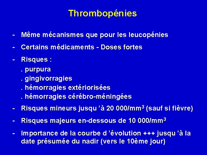 Thrombopénies - Même mécanismes que pour les leucopénies - Certains médicaments - Doses fortes