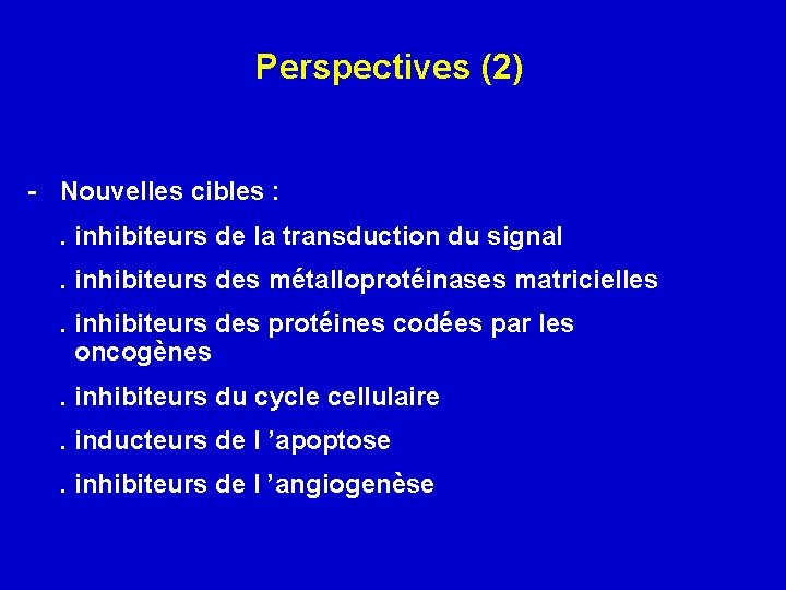 Perspectives (2) - Nouvelles cibles : . inhibiteurs de la transduction du signal. inhibiteurs