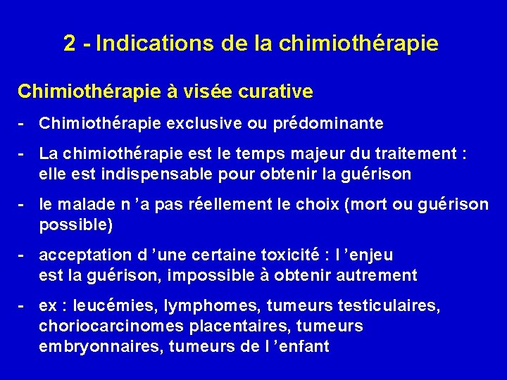2 - Indications de la chimiothérapie Chimiothérapie à visée curative - Chimiothérapie exclusive ou