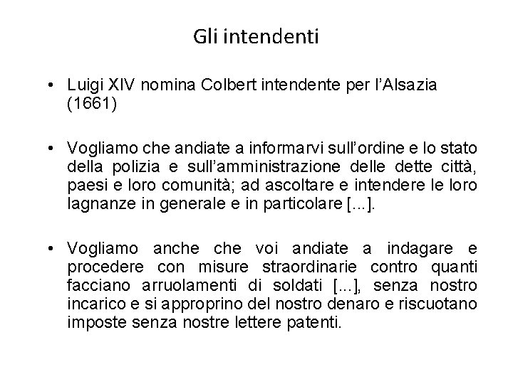 Gli intendenti • Luigi XIV nomina Colbert intendente per l’Alsazia (1661) • Vogliamo che