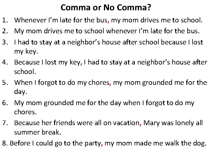 Comma or No Comma? 1. Whenever I’m late for the bus, my mom drives Comma or No Comma? 1. Whenever I’m late for the bus, my mom drives