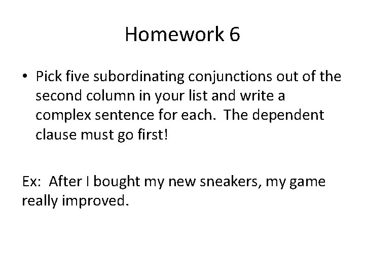 Homework 6 • Pick five subordinating conjunctions out of the second column in your Homework 6 • Pick five subordinating conjunctions out of the second column in your