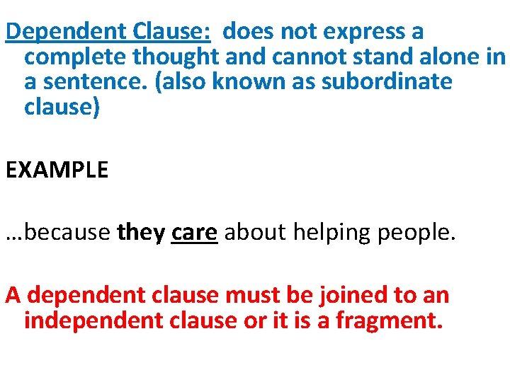Dependent Clause: does not express a complete thought and cannot stand alone in a Dependent Clause: does not express a complete thought and cannot stand alone in a