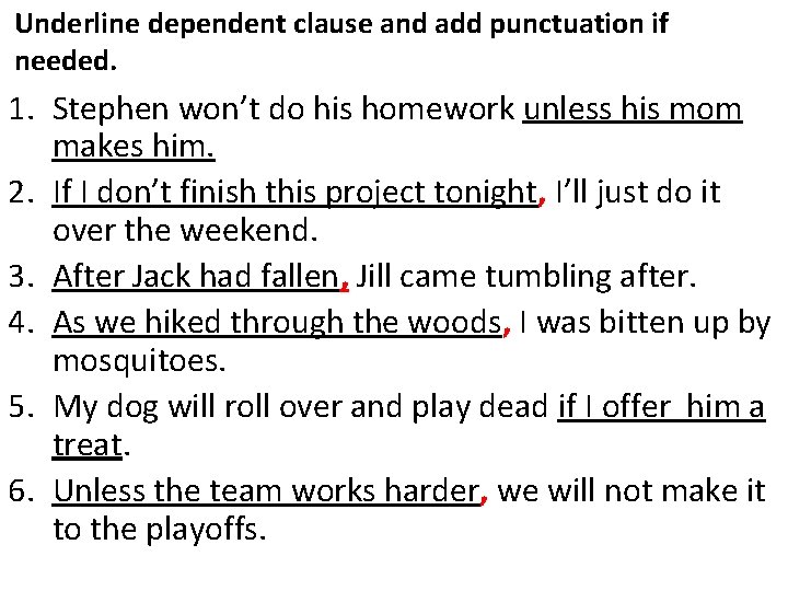 Underline dependent clause and add punctuation if needed. 1. Stephen won’t do his homework Underline dependent clause and add punctuation if needed. 1. Stephen won’t do his homework