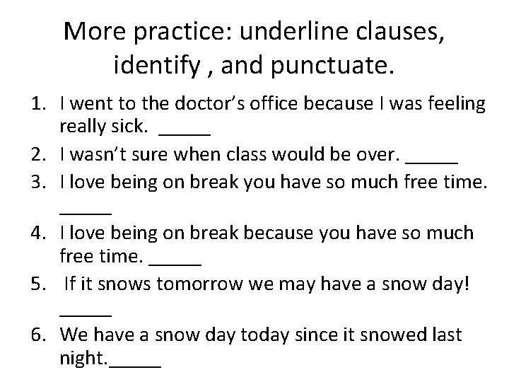 More practice: underline clauses, identify , and punctuate. 1. I went to the doctor’s More practice: underline clauses, identify , and punctuate. 1. I went to the doctor’s