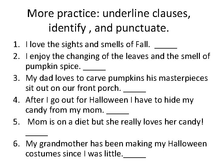 More practice: underline clauses, identify , and punctuate. 1. I love the sights and More practice: underline clauses, identify , and punctuate. 1. I love the sights and
