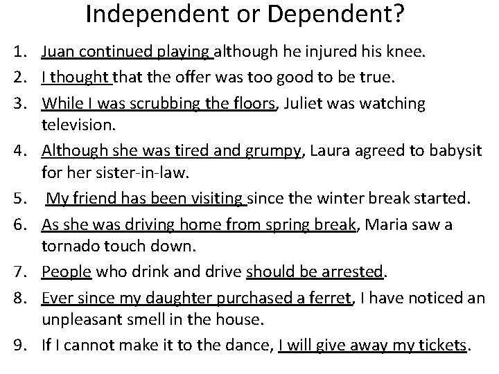 Independent or Dependent? 1. Juan continued playing although he injured his knee. 2. I