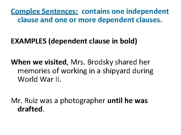 Complex Sentences: contains one independent clause and one or more dependent clauses. EXAMPLES (dependent