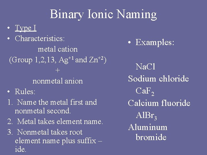Binary Ionic Naming • Type I • Characteristics: metal cation (Group 1, 2, 13,