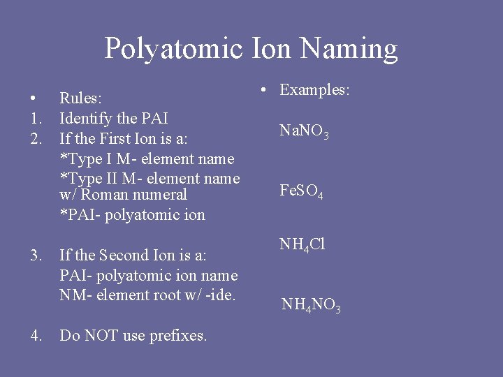 Polyatomic Ion Naming • Rules: 1. Identify the PAI 2. If the First Ion