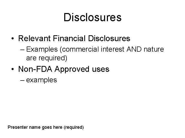 Disclosures • Relevant Financial Disclosures – Examples (commercial interest AND nature are required) •