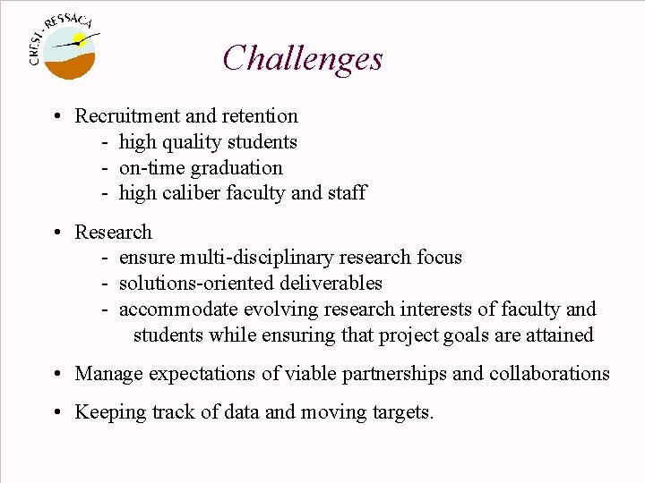 Challenges • Recruitment and retention - high quality students - on-time graduation - high