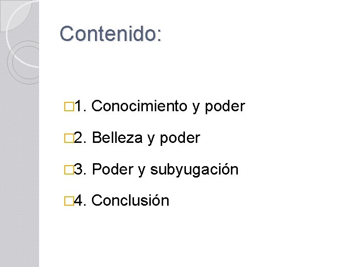 Contenido: � 1. Conocimiento y poder � 2. Belleza y poder � 3. Poder