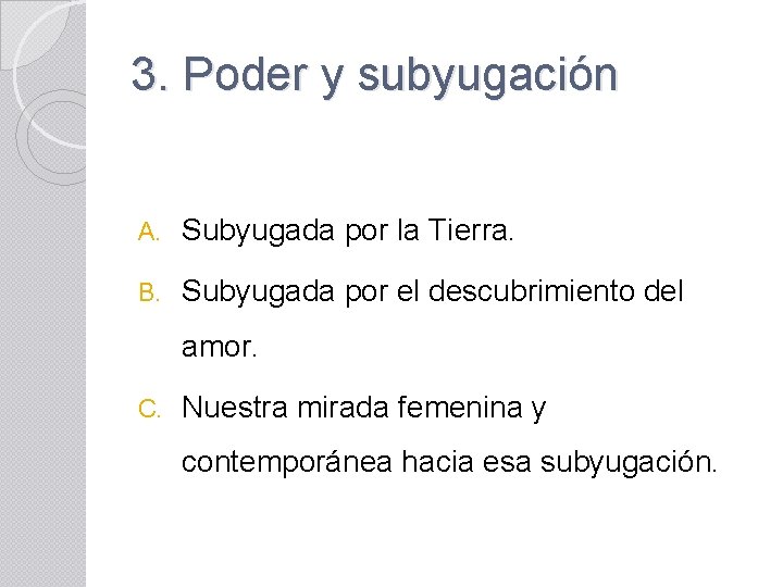 3. Poder y subyugación A. Subyugada por la Tierra. B. Subyugada por el descubrimiento