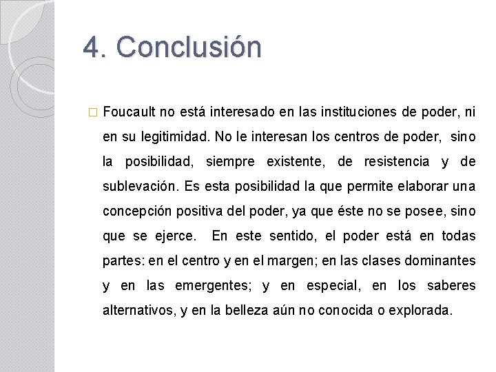 4. Conclusión � Foucault no está interesado en las instituciones de poder, ni en