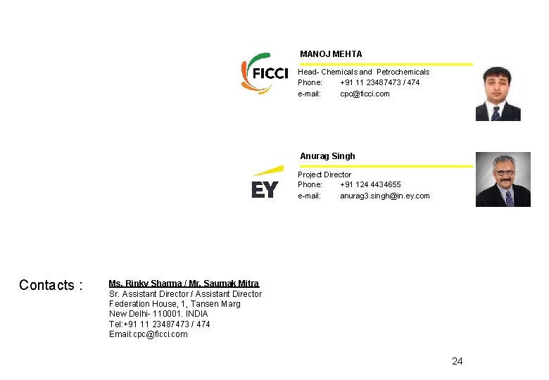 MANOJ MEHTA Head- Chemicals and Petrochemicals Phone: +91 11 23487473 / 474 e-mail: cpc@ficci.