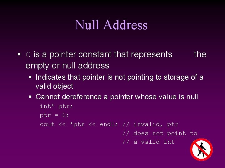 Null Address § 0 is a pointer constant that represents empty or null address