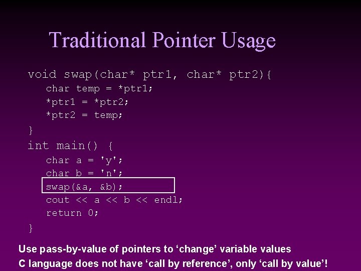 Traditional Pointer Usage void swap(char* ptr 1, char* ptr 2){ char temp = *ptr