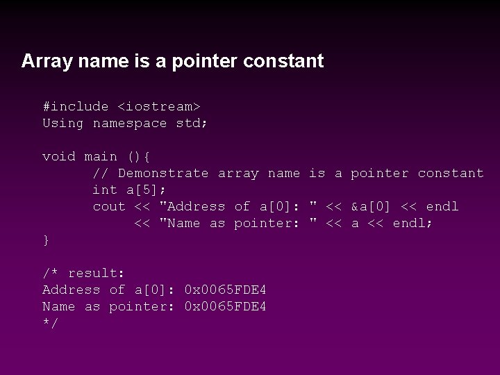 Array name is a pointer constant #include <iostream> Using namespace std; void main (){