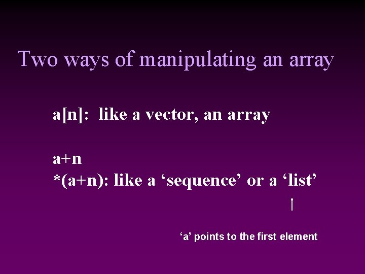 Two ways of manipulating an array a[n]: like a vector, an array a+n *(a+n):