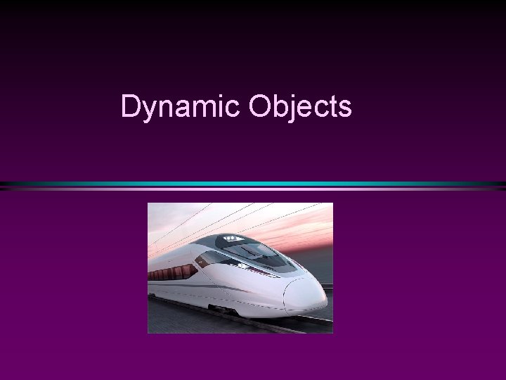Dynamic Objects 